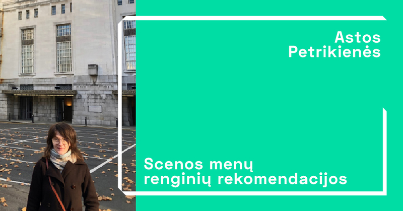 Dėstytojos Astos Petrikienės rekomendacijos scenos menų renginiams